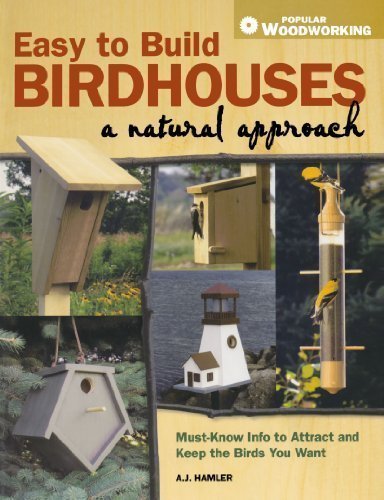 Easy to Build Birdhouses - A Natural Approach: Must Know Info to Attract and Keep the Birds You Want by A.J. Hamler (July 6 2010)      Paperback – January 1, 1805