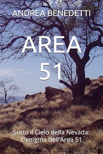 AREA 51: Sotto il Cielo della Nevada: L'enigma dell'Area 51
