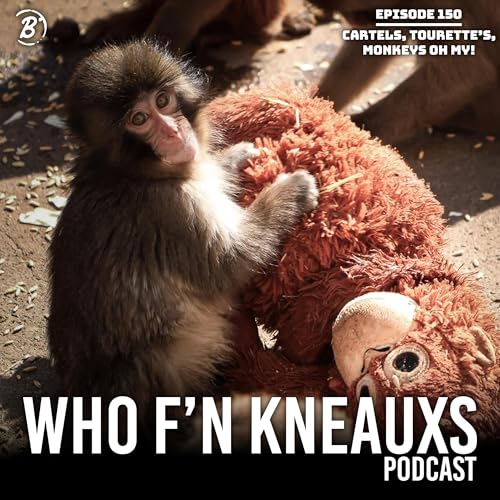 Cartels, Tourette's, and Monkeys Oh My! | WFK Ep. 150