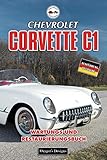  CHEVROLET CORVETTE C1: WARTUNGS UND RESTAURIERUNGSBUCH (Deutsche Ausgaben)