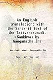An English translation with the Sanskrit text of the Tattva-kaumudi. (Sankhya) by Ganganatha Jha
