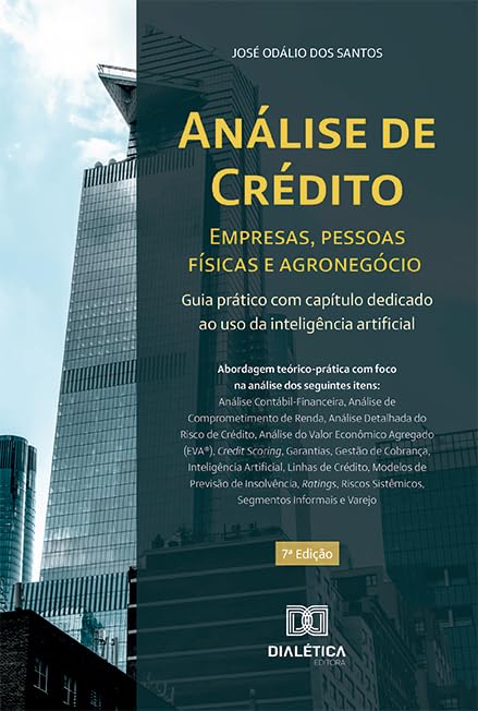 Análise de crédito - empresas, pessoas físicas e agronegócio: guia prático com capítulo dedicado ao uso da inteligência artificial