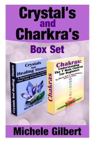 The Beginners Guide to Chakra's and Crystals Box Set:: A Beginners Guide To Crystals Their Uses And Healing Powers And Chakras: Understanding The 7 Main ... Gems,Law of Attraction)