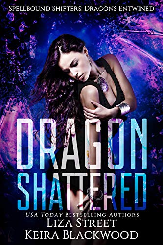 Dragon Shattered (Spellbound Shifters: Dragons Entwined Book 1)