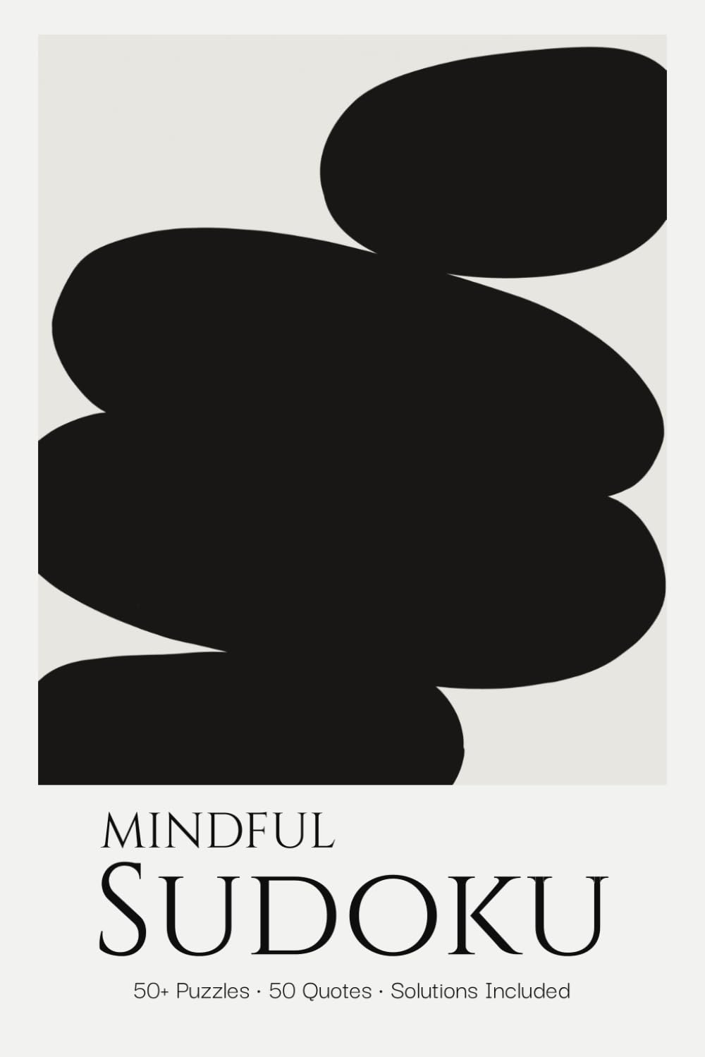 Mindful Sudoku Puzzle Book for Adults: Mindfulness Sudoku Puzzles with Inspirational Quotes | Stay Present & Focused | 6x9 inches, 110 Pages | 50+ Puzzles | Solutions Included