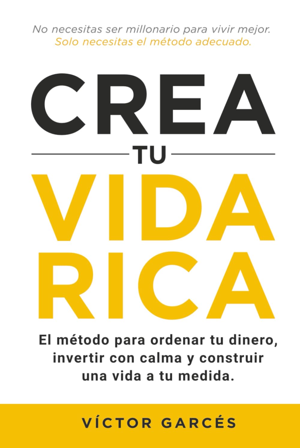 Crea tu vida rica: El método para ordenar tu dinero, invertir con calma y construir una vida a tu medida.