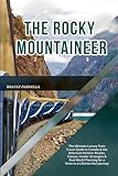 THE ROCKY MOUNTAINEER 2026: The Ultimate Luxury Train Travel Guide to Canada & the American Rockies: Routes, Classes, Insider Strategies & Real-World Planning for a Once-in-a-Lifetime Rail Journey