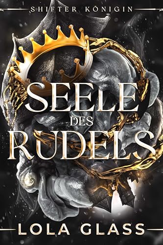 Seele des Rudels: Ein paranormaler, romantischer Wolfshifter Liebesroman (Shifter Königin 1)