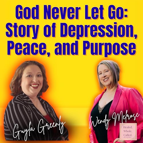 God Never Let Go: Dr. Guyla Greenly’s Story of Depression, Peace, and Purpose cover art