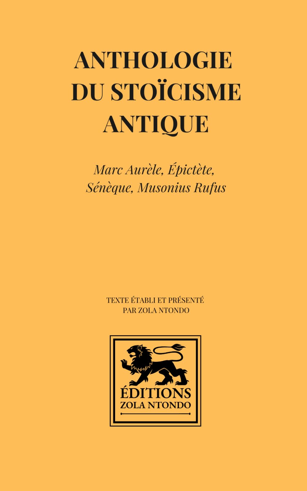 Anthologie du stoïcisme antique: Marc Aurèle, Épictète, Sénèque, Musonius Rufus