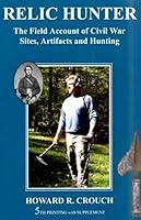 Relic hunter: The field account of Civil War sites, artifacts and hunting ; with supplement B0007CBMJ4 Book Cover