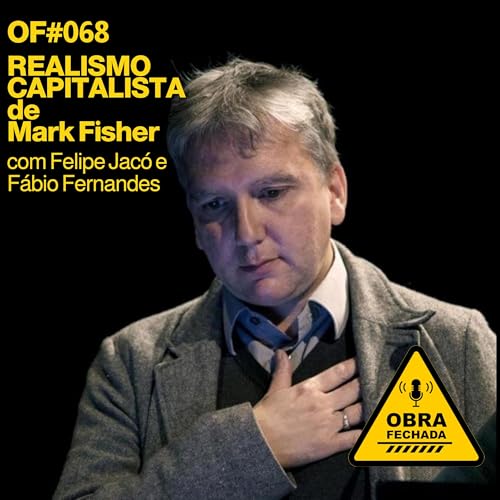T008 - OF#068 - Realismo Capitalista de Mark Fisher com F&aacute;bio Fernandes e Felipe Jac&oacute;