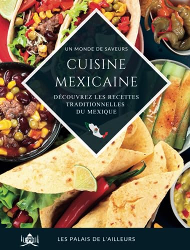 Un monde de saveurs - La cuisine mexicaine: Partez à la découvert...