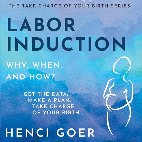 Labor Induction: Why, When and How? by Henci Goer episode artwork