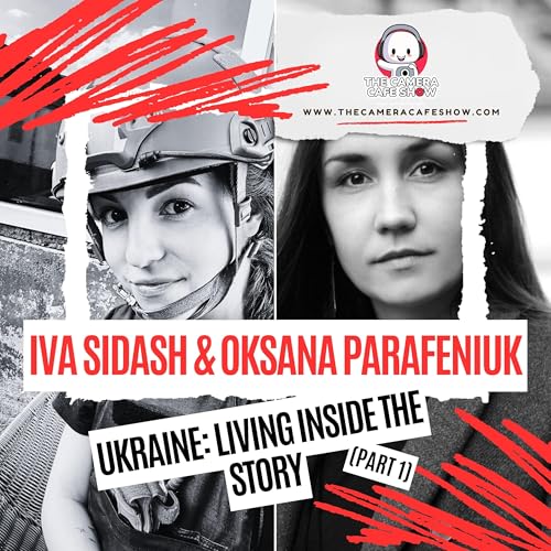 Ukraine: Living Inside the Story &mdash; Oksana Parafeniuk & Iva Sidash (Part 1)