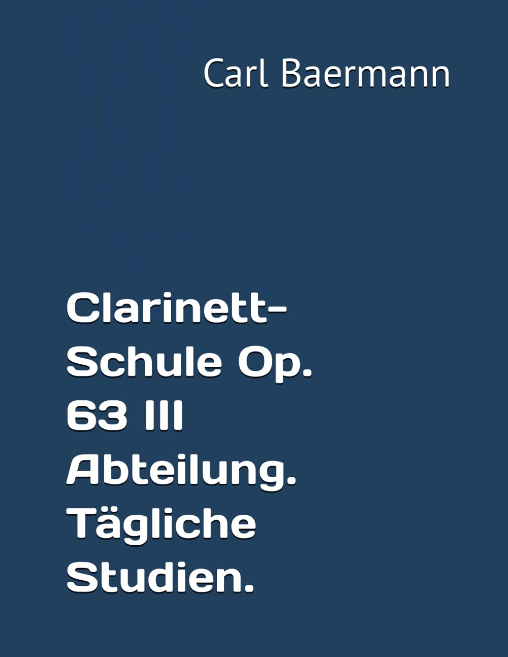 Clarinett-Schule Op. 63 III Abteilung. Tägliche Studien.