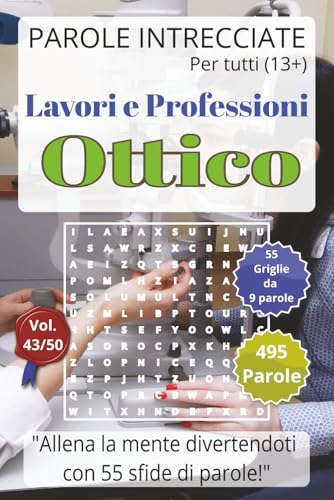 Ottico: Lavori e Professioni - Parole Intrecciate per tutti (13+): Passatempo per stimolare la mente ? Perfetto per viaggi, vaca