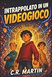 Intrappolato in un videogioco: Un emozionante romanzo d'avventura...