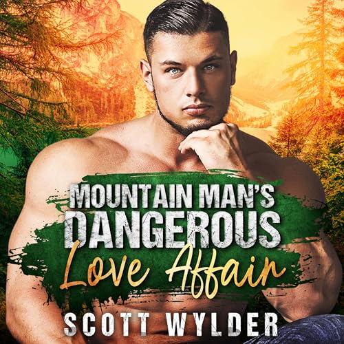 Mountain Man&amp;rsquo;s Dangerous Love Affair by Scott Wylder episode artwork