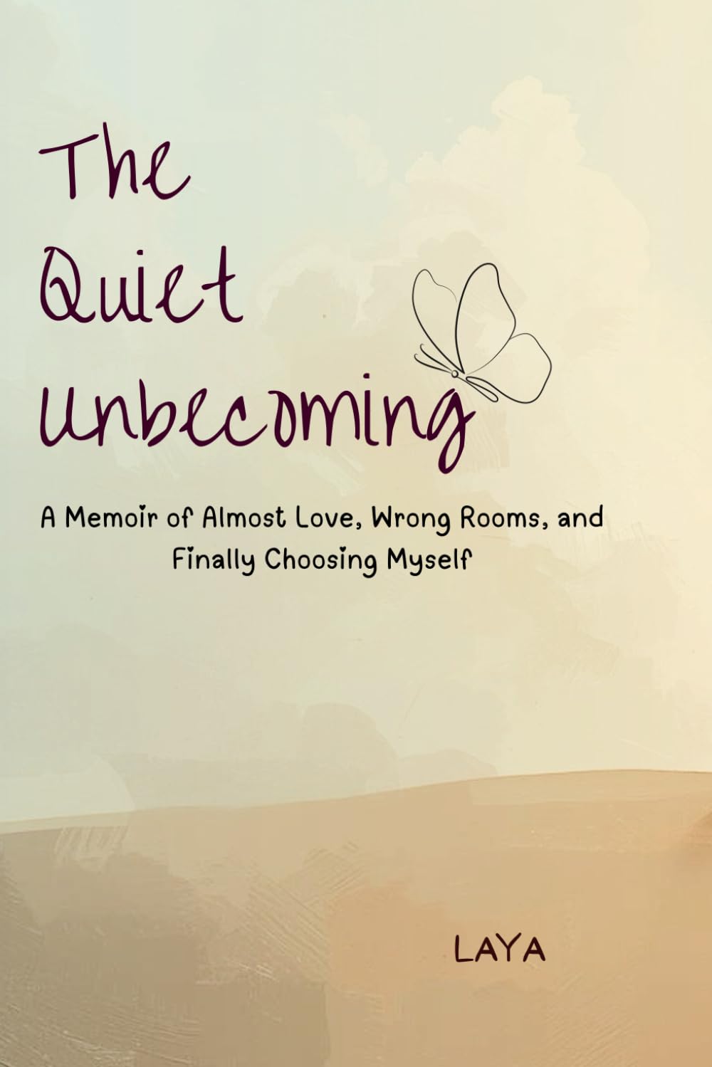 The Quiet Unbecoming.: A Memoir of Almost Love, Wrong Rooms, and Finally Choosing Myself.