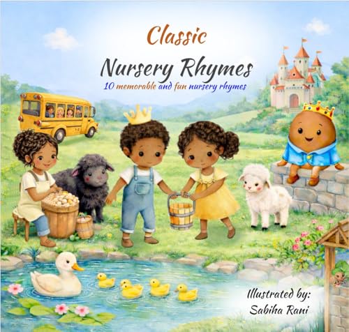 Classic Nursery Rhymes: 10 Memorable and Fun Nursery Rhymes: Illustrated Nursery Rhymes for Bedtime and Playtime: Ages 0-3 Years