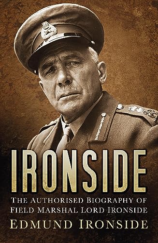 Ironside: The Authorised Biography of Field Marshal Lord Ironside (English Edition)