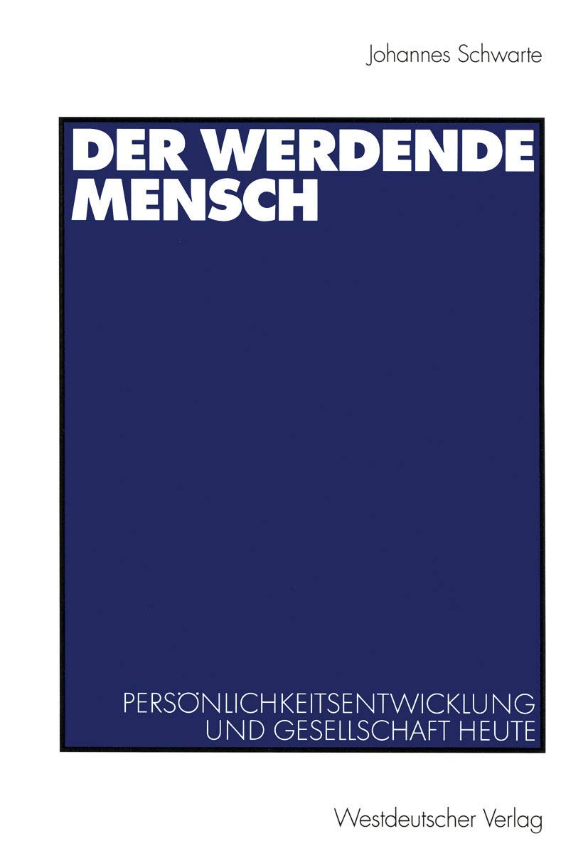 Der werdende Mensch. Persönlichkeitsentwicklung und Gesellschaft heute