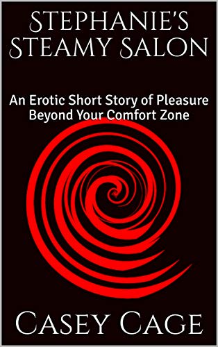 Stephanie's Steamy Salon: An Erotic Short Story of Pleasure Beyond Your Comfort Zone