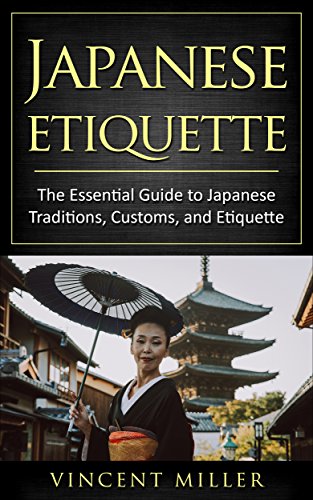 Japanese Etiquette: The essential guide to Japanese traditions, customs, and Etiquette