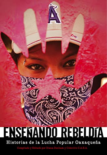 Enseñando Rebeldía: Historias de la Lucha Popular Oaxaqueña (Spanish Edition)