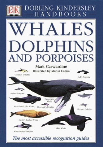 Image of Whales, Dolphins, and Porpoises: The Visual Guide to More Than Seventy Five Cetacean Species (DK Han: Written by Mark Carwardine, 1995 Edition, (Flexi) Publisher: Dorling Kindersley Publishing [Paperback]