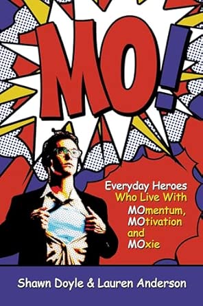 Mo!: Living With Momentum, Motivation and Moxie: Everyday Heroes Who Live with MOmentum, MOtivation, and MOxie Not for Online Edition book cover