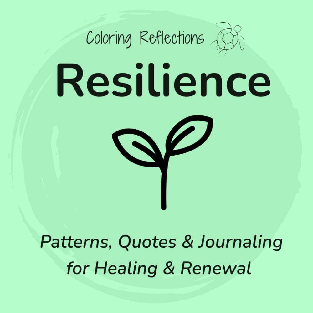 Resilience: Mindful coloring patterns and reflections for healing and renewed strength (Coloring Reflections)