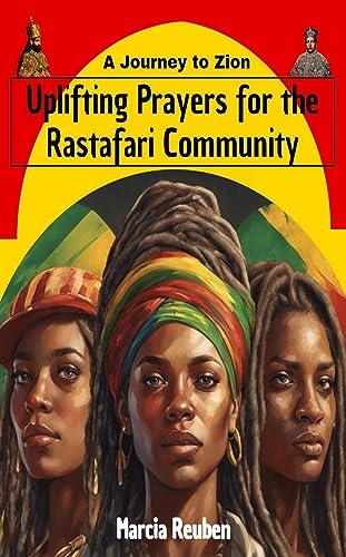 Uplifting Prayers for the Rastafari Community: A Journeyto Zion