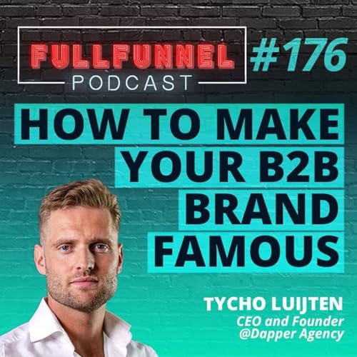 Episode 176: How to make your B2B brand famous with Tycho Luijten
