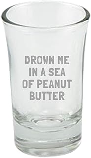 Funny Peanut Butter Shot Glass - Peanut Butter Lover Gift - Present For Peanut Butter Fans - Drown Me In A Sea Of Peanut Butter