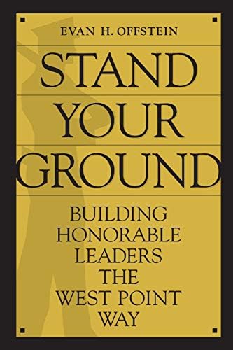 Stand Your Ground: Building Honorable Leaders the West Point Way