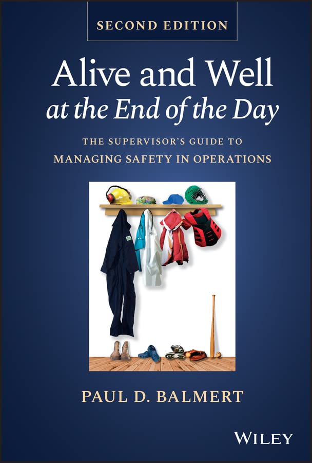 Alive and Well at the End of the Day: The Supervisor's Guide to Managing Safety in Operations (English Edition)
