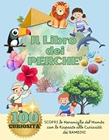 Il libro dei Perché: Scopri le Meraviglie del Mondo con le Risposte alle Curiosità dei BAMBINI (Italian Edition) B0F6BJFY67 Book Cover