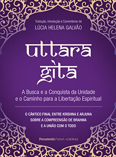 Uttara Gita: a Busca e a Conquista da Unidade e o Caminho Para a Libertação Espiritual
