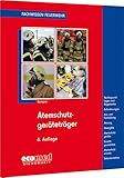  Atemschutzgeräteträger: Ausbildung - Atmung - Atemgifte - Atemschutzgeräte - Einsatzgrundsätze (Fachwissen Feuerwehr)