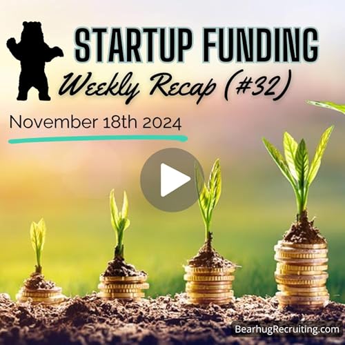 (Funding Recap #32) Bearhug Recruiting's Early & Growth Stage Tech Startup Funding Recap! 11/18/24