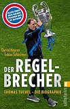 Der Regelbrecher: Thomas Tuchel - die Biographie | Die erstaunliche Karriere des Erfolgstrainers (German Edition)
