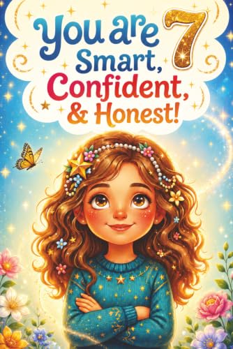 You Are 7 Smart, Confident & Honest!: Inspiring Stories, Affirmations and Coloring Pages for an Amazing 7 Year Old Girl Birthday Gift