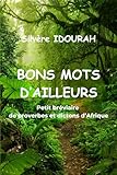  Bons mots d\'ailleurs: Petit bréviaire de proverbes et dictons d’Afrique