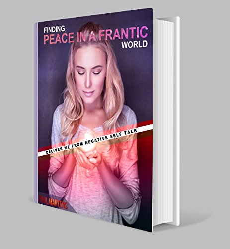 Finding Peace in a Frantic World: Deliver Me from Negative Self Talk