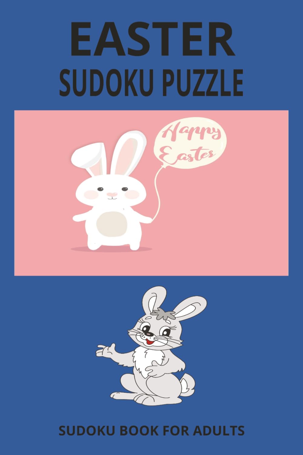 Easter Sudoku Puzzle Book: Sudoku Puzzles for easter | Help Calm the Mind, Relax and Focus | 6x9 inches, 110 Pages | 50+ puzzles | Solutions Included
