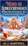 Mord im Lebkuchenhaus: Ein Weihnachts-Cozy-Krimi über manipulierte Wettbewerbe, abgezweigtes Preisgeld und einen Killer mit Zucker an den Fingern (HOLLYBRIDGE WEIHNACHTS-COZY-MYSTERIES 2)