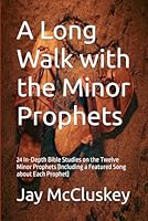 A Long Walk with the Minor Prophets: 24 In-Depth Bible Studies on the Twelve Minor Prophets (Including a Featured Song about Each Prophet) B0D7VMC4BM Book Cover