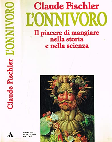 L'onnivoro. Il piacere di mangiare nella storia e nella scienza